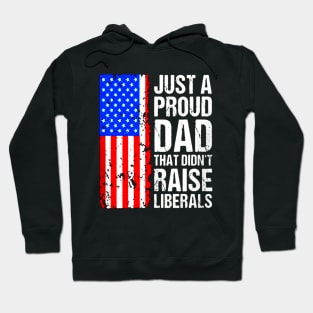 A Proud Dad That Didn't Raise Liberals Hoodie